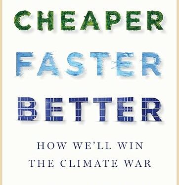 Book Review: Cheaper Faster Better: How We’ll Win the Climate War